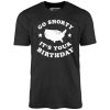 Go Shorty It's Your Birthday - Unisex T-Shirt - Image 6