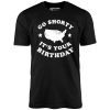Go Shorty It's Your Birthday - Unisex T-Shirt - Image 2