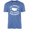 Go Shorty It's Your Birthday - Unisex T-Shirt - Image 5