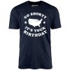 Go Shorty It's Your Birthday - Unisex T-Shirt - Image 3
