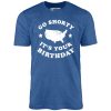 Go Shorty It's Your Birthday - Unisex T-Shirt - Image 8