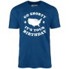 Go Shorty It's Your Birthday - Unisex T-Shirt - Image 4