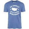 Go Shorty It's Your Birthday - Unisex T-Shirt - Image 9