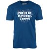 Put It In Reverse, Terry! - Unisex T-Shirt - Image 3