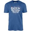 Put It In Reverse, Terry! - Unisex T-Shirt - Image 6